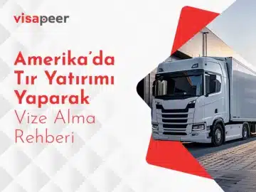 Amerikada Tir Yatirimi Yaparak Vize Alma Rehberi