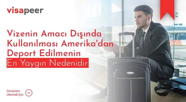 Vizenin Amaci Disinda Kullanilmasi Amerikadan Deport Edilmenin En Yaygin Nedenidir