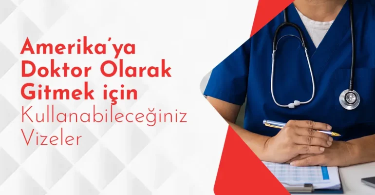 Amerika’ya Doktor Olarak Gitmek için Kullanabileceğiniz Vizeler