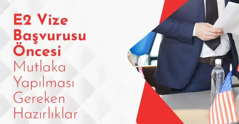 E2 Vize Başvurusu Öncesi Yapılması Gerekenler