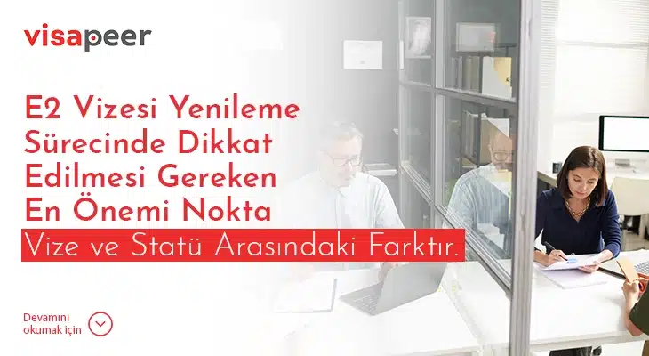 E2 Vize Yenileme Süreci için dikkat edilmesi gereken noktalar